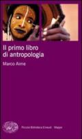 Il primo libro di antropologia (Piccola biblioteca Einaudi. Mappe Vol. 2)