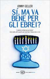 Sì, ma va bene per gli ebrei? Il gelato va bene per gli ebrei? Con cento altri quesiti per tirar fuori l'ebreo che è in te