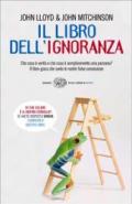 Il libro dell'ignoranza. Che cosa è verità e che cosa è semplicemente una panzana? Il libro-gioco che svela le nostre false conoscenze