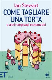 Come tagliare una torta e altri rompicapi matematici