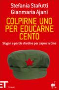 Colpirne uno per educarne cento. Slogan e parole d'ordine per capire la Cina