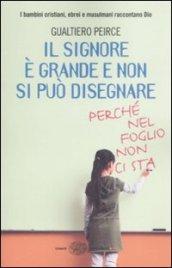 Il signore è grande e non si può disegnare (perché nel foglio non ci sta)