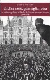 Ordine nero, guerriglia rossa. La violenza politica nell'Italia degli anni Sessanta e Settanta (1966-1975)