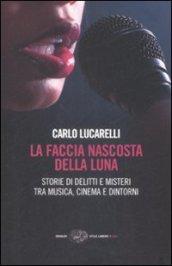 La faccia nascosta della luna. Storie di delitti e misteri tra musica, cinema e dintorni