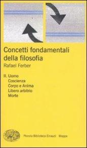 Concetti fondamentali della filosofia. 2.Uomo, coscienza, corpo e anima, libero arbitrio, morte