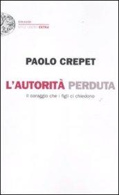 L'autorità perduta: Il coraggio che i figli ci chiedono (Einaudi. Stile libero extra)