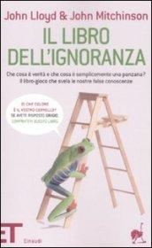 Il libro dell'ignoranza. Che cosa è verità e che cosa è semplicemente una panzana? Il libro-gioco che svela le nostre false conoscenze