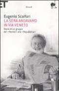 La sera andavamo in via Veneto. Storia di un gruppo dal «Mondo» alla «Repubblica»