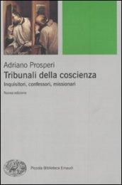 Tribunali della coscienza. Inquisitori, confessori, missionari