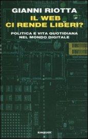 Il web ci rende liberi? Politica e vita quotidiana nel mondo digitale