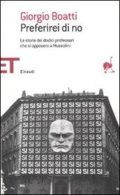 Preferirei di no. Le storie dei dodici professori che si opposero a Mussolini