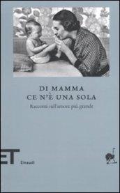 Di mamma ce n'è una sola. Racconti sull'amore più grande