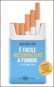 E' facile ricominciare a fumare. Se sai come farlo