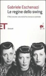 Le regine dello swing. Il Trio Lescano: una storia fra cronaca e costume