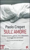 Sull'amore. Innamoramento, gelosia, eros, abbandono. Il coraggio dei sentimenti