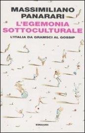L'egemonia sottoculturale: L'Italia da Gramsci al gossip (Einaudi. Passaggi)