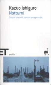 Notturni: Cinque storie di musica e crepuscolo (Einaudi tascabili. Scrittori Vol. 1645)