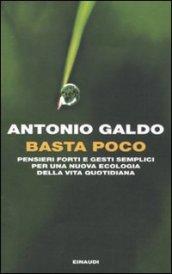 Basta poco: Pensieri forti e gesti semplici per una nuova ecologia della vita quotidiana (Einaudi. Passaggi)