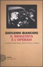 Il brigatista e l'operaio: L'omicidio di Guido Rossa. Storia di vittime e colpevoli (Einaudi. Stile libero big)