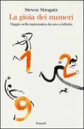 La gioia dei numeri. Viaggio nella matematica da uno a infinito