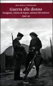 Guerra alle donne. Partigiane, vittime di stupro, «amanti del nemico» 1940-45