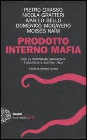 Prodotto interno mafia. Così la criminalità organizzata è diventata il sistema Italia