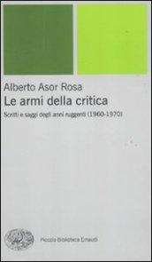 Le armi della critica. Scritti e saggi degli anni ruggenti (1960-1970)