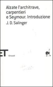 Alzate l'architrave, carpentieri e Seymour. Introduzione