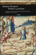 Delitto e perdono. La pena di morte nell'orizzonte mentale dell'Europa cristiana. XIV-XVIII secolo