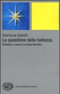 La questione della bellezza. Dialettica e storia di un'idea filosofica