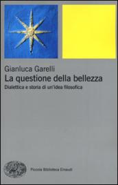 La questione della bellezza. Dialettica e storia di un'idea filosofica