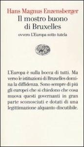 Il mostro buono di Bruxelles. Ovvero l'Europa sotto tutela