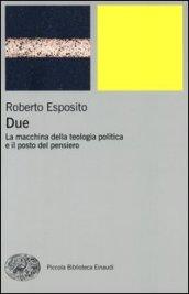 Due: La macchina della teologia politica e il posto del pensiero (Piccola biblioteca Einaudi. Nuova serie Vol. 599)