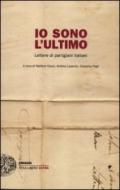 Io sono l'ultimo. Lettere di partigiani italiani