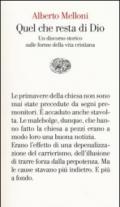 Quel che resta di Dio. Un discorso storico sulle forme della vita cristiana