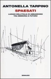 Spaesati. Luoghi dell'Italia in abbandono tra memoria e futuro