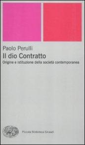 Il dio Contratto. Origine e istituzione della società contemporanea