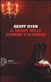 Il sesso nelle camere d'albergo. Saggi (1989-2010)