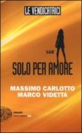 Luz. Solo per amore. Le vendicatrici