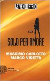 Luz. Solo per amore. Le vendicatrici