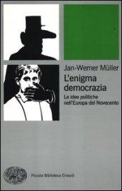 L'enigma democrazia. Le idee politiche nell'Europa del Novecento