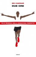 Due ore. Alla ricerca della maratona perfetta