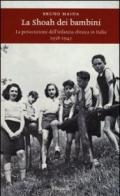 La Shoah dei bambini. La persecuzione dell'infanzia ebraica in Italia (1938-1945)
