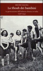 La Shoah dei bambini. La persecuzione dell'infanzia ebraica in Italia (1938-1945)