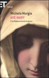 Ave Mary. E la chiesa inventò la donna