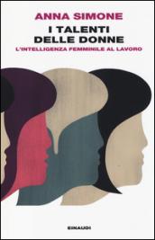 I talenti delle donne. L'intelligenza femminile al lavoro