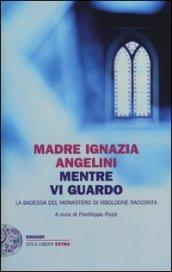 Mentre vi guardo: La badessa del monastero di Viboldone racconta (Einaudi. Stile libero extra)