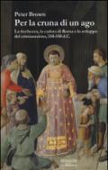 Per la cruna di un ago. La ricchezza, la caduta di Roma e lo sviluppo del cristianesimo, 350-550 d. C.