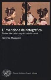 L'invenzione del fotografico. Storia e idee della fotografia dell'Ottocento