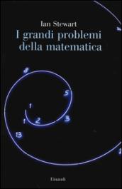 I grandi problemi della matematica. Meraviglie e misteri